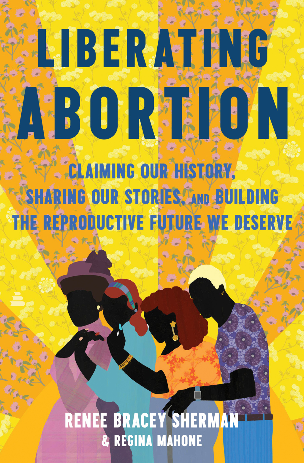 Liberating Abortion Claiming Our History, Sharing Our Stories, and Building the Reproductive Future We Deserve - (PDF/EPUB Version)