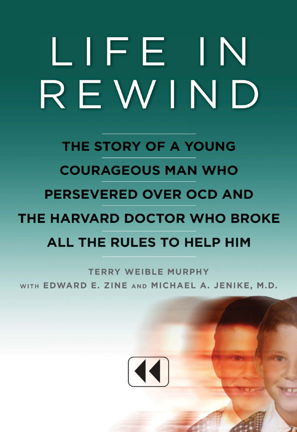 Life in Rewind The Story of a Young, Courageous Man Who Persevered Over OCD and the Harvard Doctor Who Broke All the Rules to Help Him - (PDF/EPUB Version)