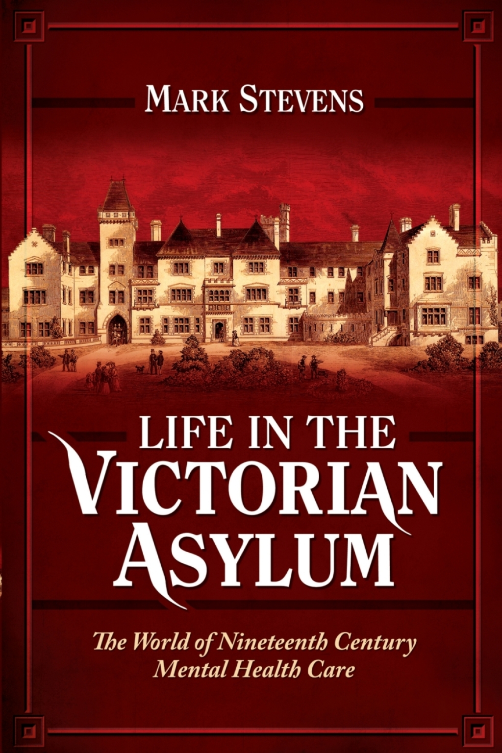 Life in the Victorian Asylum The World of Nineteenth Century Mental Health Care - (PDF/EPUB Version)