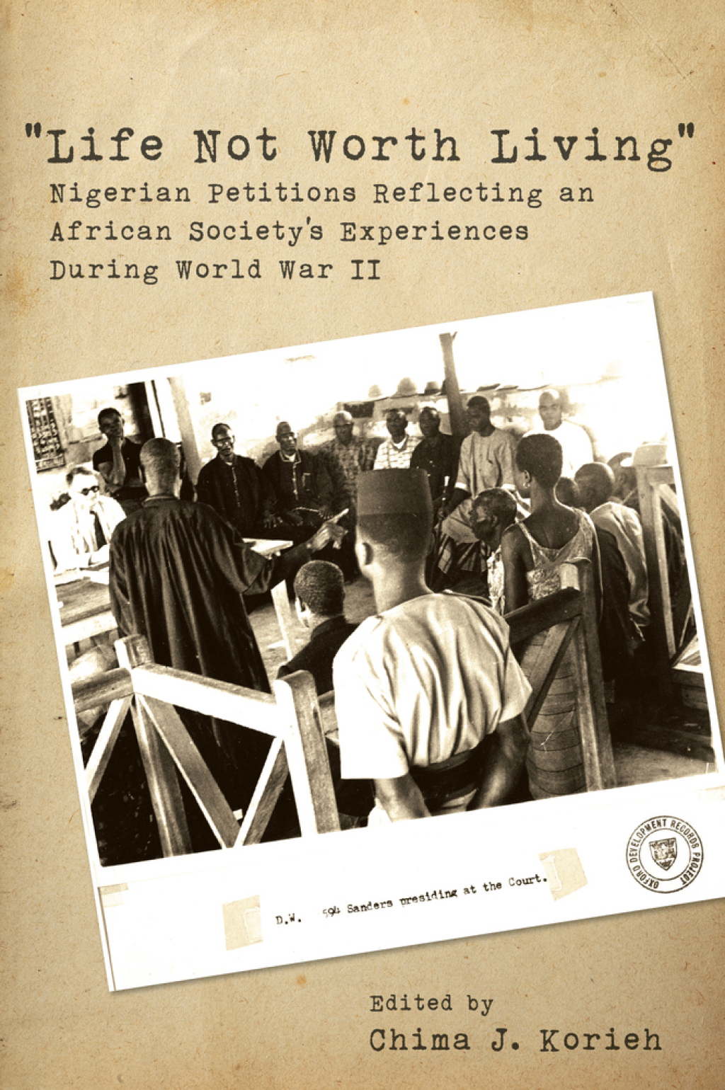"Life Not Worth Living": Nigerian Petitions Reflecting an African Society's Experiences During World War II 1st Edition â€“ PDF/EPUB Version Downloadable