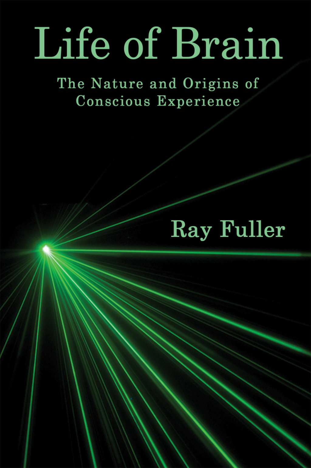 Life of Brain The Nature and Origins of Conscious Experience - (PDF/EPUB Version)