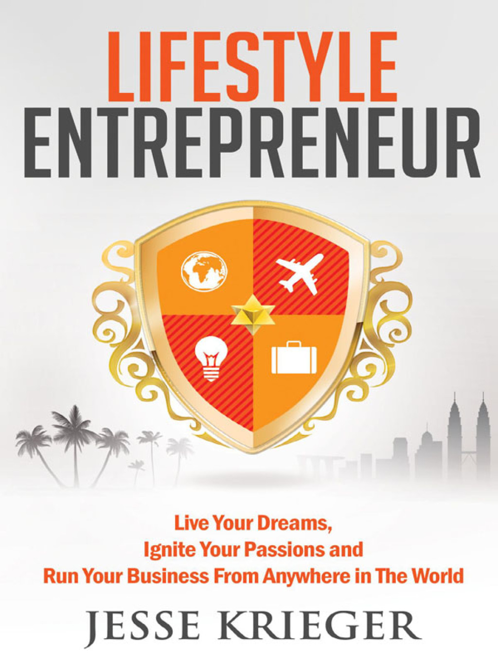 Lifestyle Entrepreneur Live Your Dreams, Ignite Your Passions and Run Your Business From Anywhere in the World - (PDF/EPUB Version)