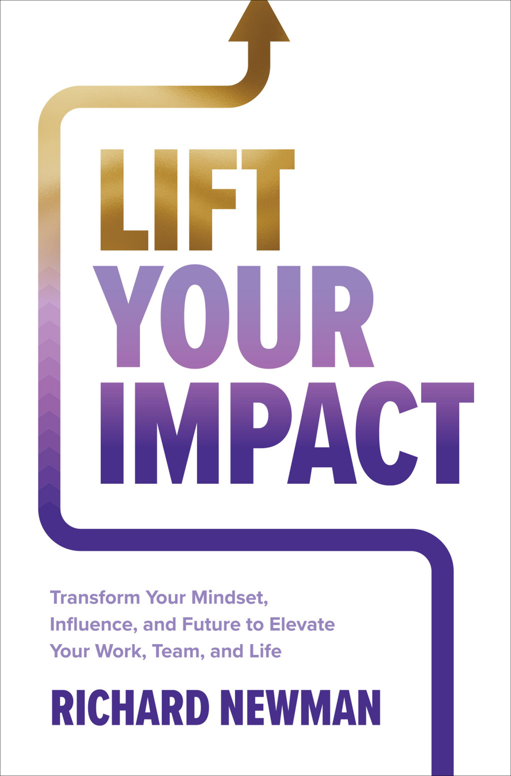 Lift Your Impact: Transform Your Mindset, Influence, and Future to Elevate Your Work, Team, and Life 1st Edition - (PDF/EPUB Version)