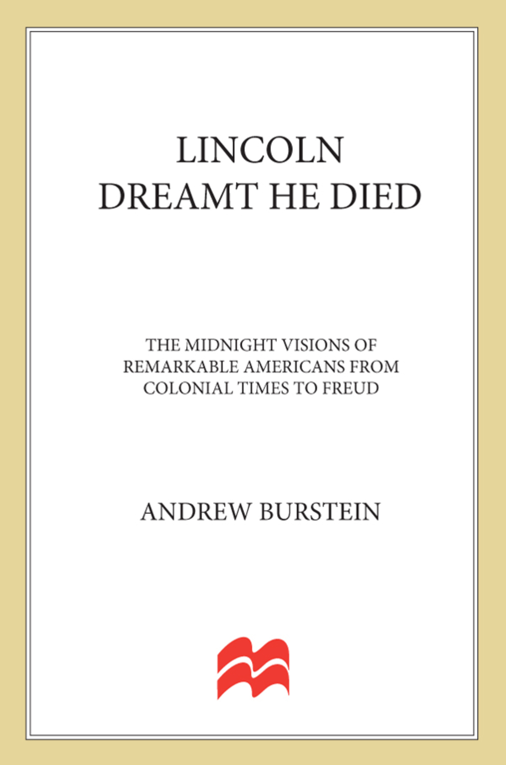 Lincoln Dreamt He Died The Midnight Visions of Remarkable Americans from Colonial Times to Freud - (PDF/EPUB Version)