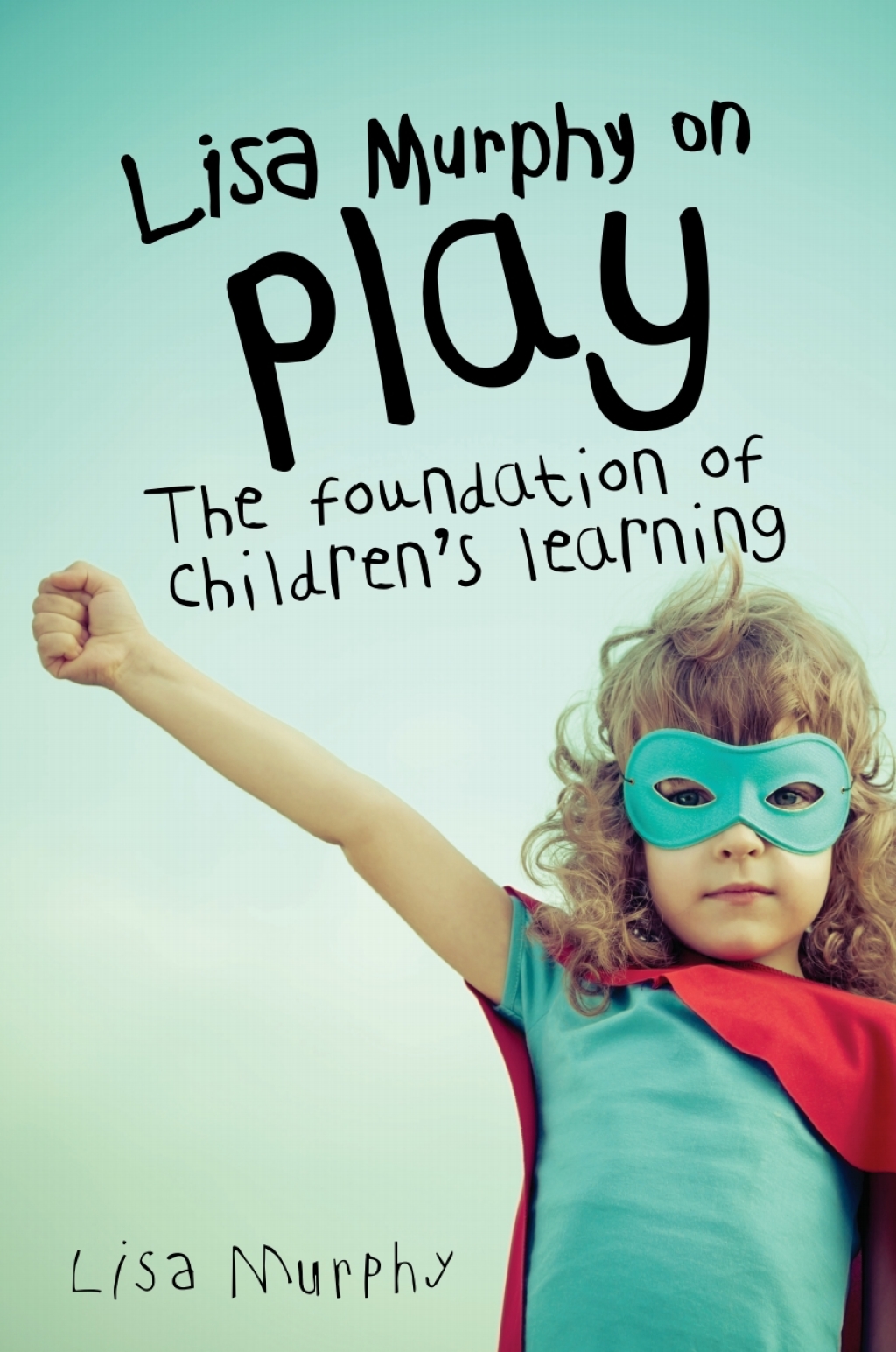 Lisa Murphy on Play The Foundation of Children's Learning - (PDF/EPUB Version)