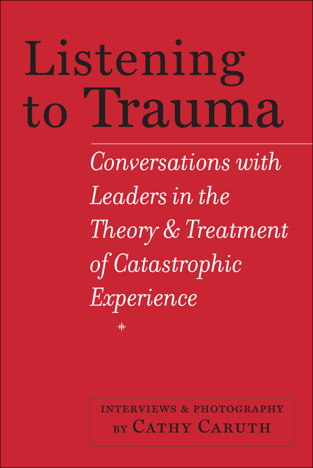 Listening to Trauma Conversations with Leaders in the Theory and Treatment of Catastrophic Experience - (PDF/EPUB Version)