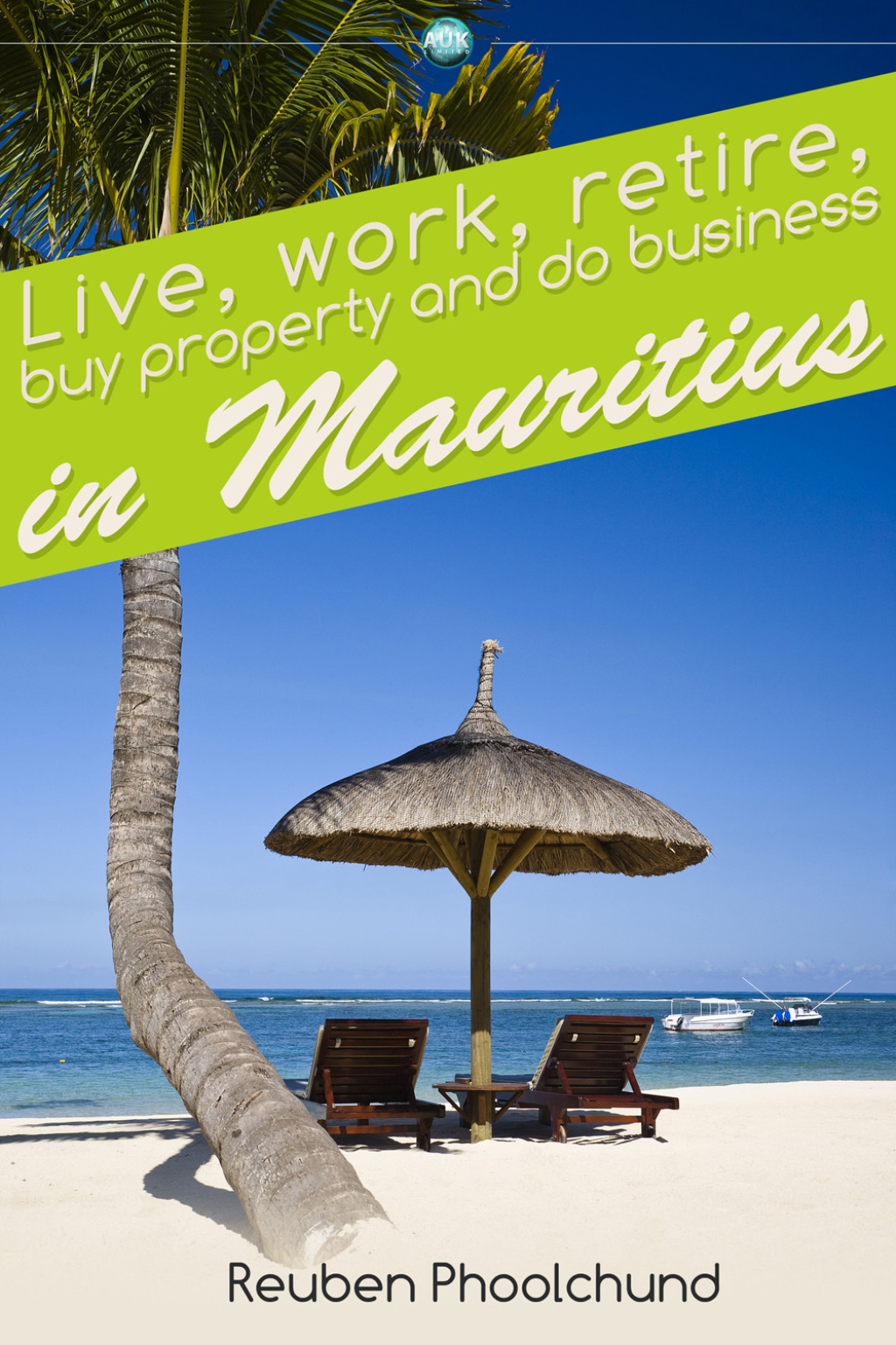 Live, work, retire, buy property and do business in Mauritius 1st Edition - (PDF/EPUB Version)