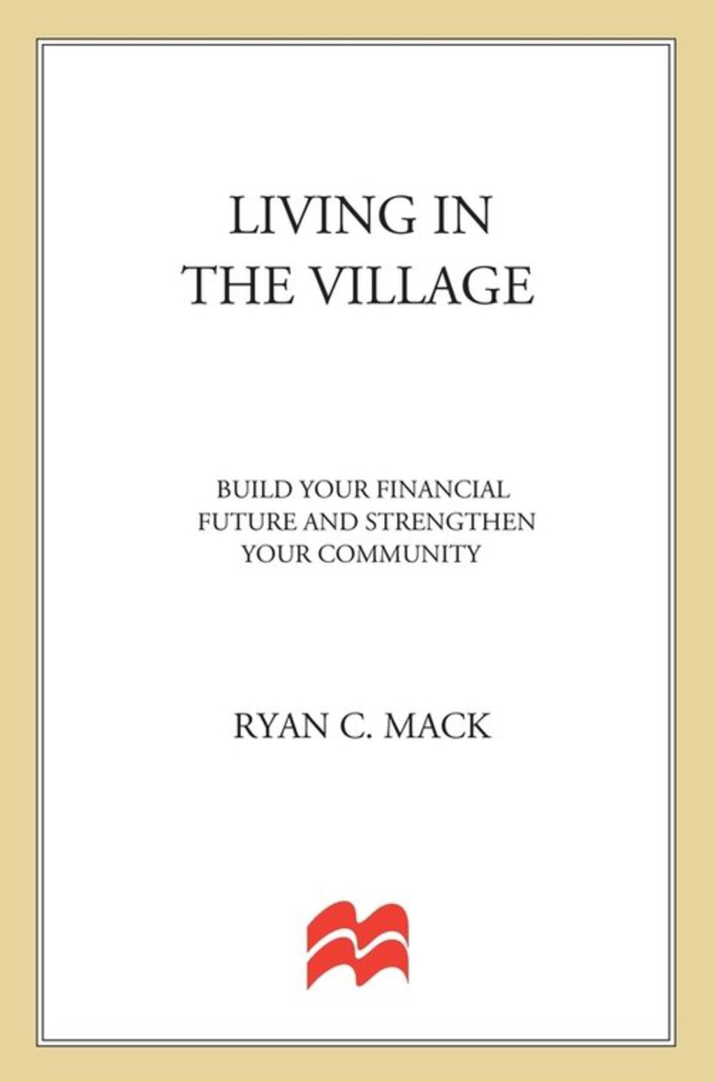 Living in the Village Build Your Financial Future and Strengthen Your Community - (PDF/EPUB Version)