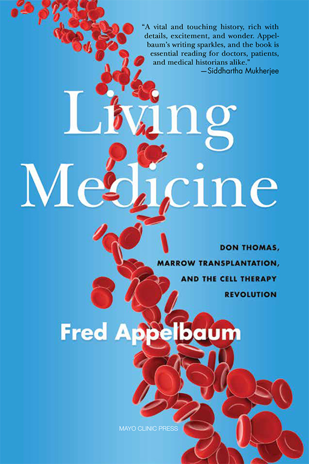 Living Medicine Don Thomas, Marrow Transplantation, and the Cell Therapy Revolution - (PDF/EPUB Version)
