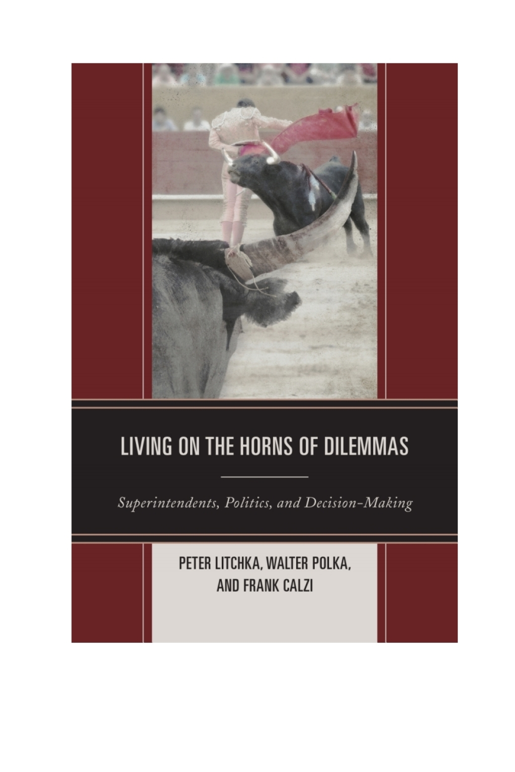 Living on the Horns of Dilemmas Superintendents, Politics, and Decision-Making - (PDF/EPUB Version)
