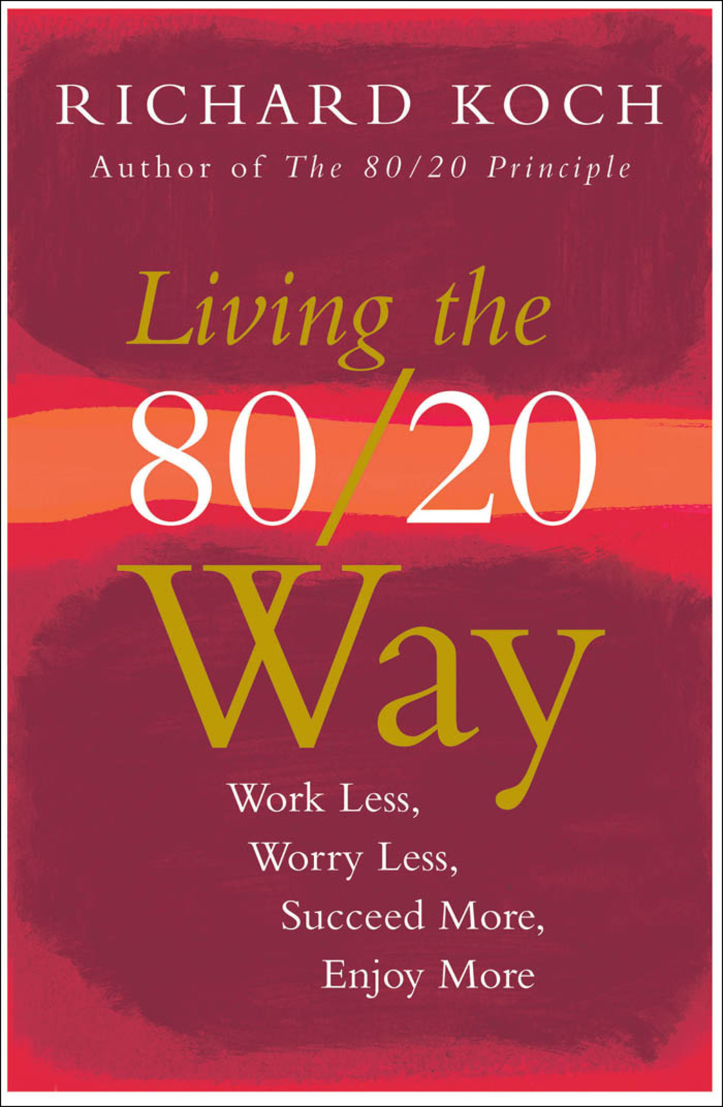 Living the 80/20 Way Work Less, Worry Less, Succeed More, Enjoy More - (PDF/EPUB Version)