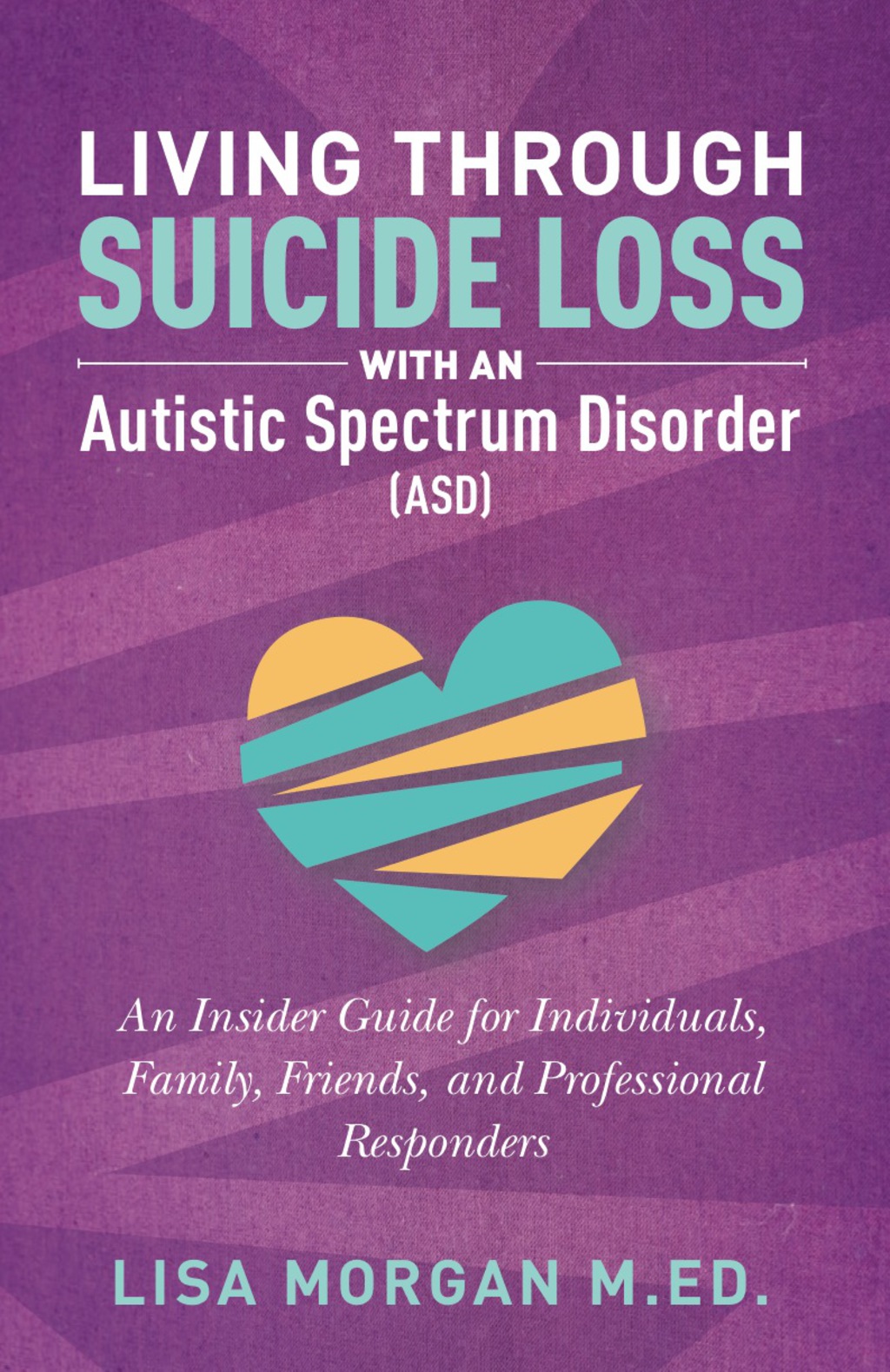 Living Through Suicide Loss with an Autistic Spectrum Disorder (ASD) An Insider Guide for Individuals, Family, Friends, and Professional Responders - (PDF/EPUB Version)