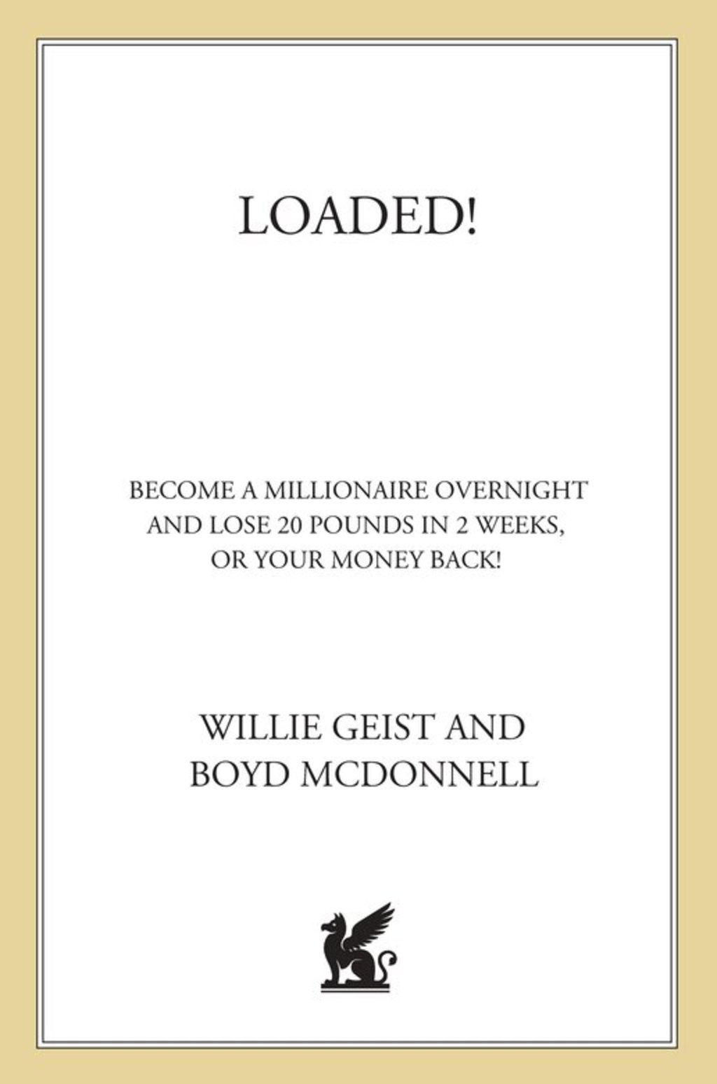 Loaded! Become a Millionaire Overnight and Lose 20 Pounds in 2 Weeks, or Your Money Back - (PDF/EPUB Version)
