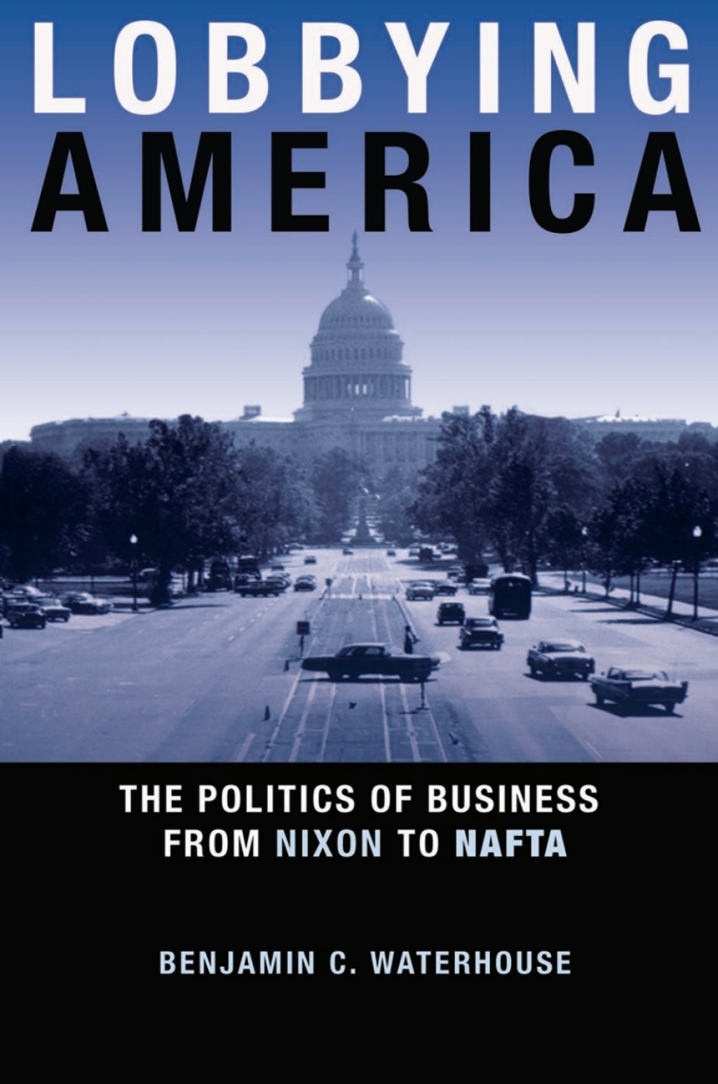 Lobbying America The Politics of Business from Nixon to NAFTA - (PDF/EPUB Version)