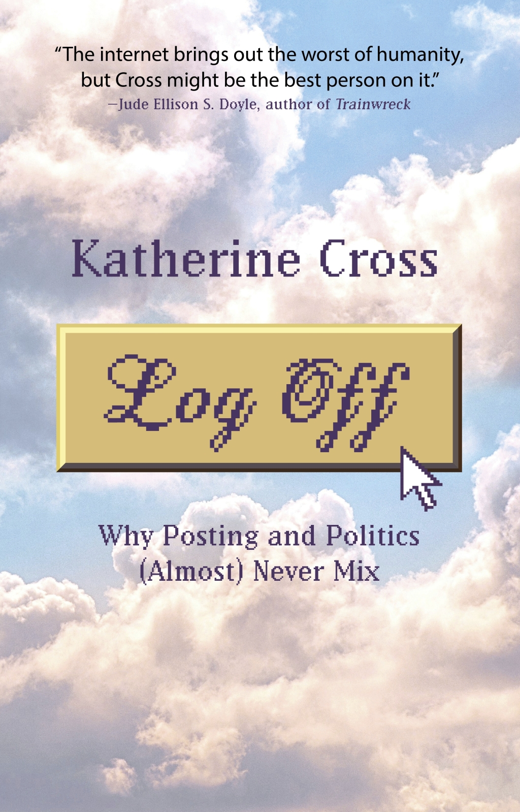 Log Off Why Posting and Politics (Almost) Never Mix - (PDF/EPUB Version)
