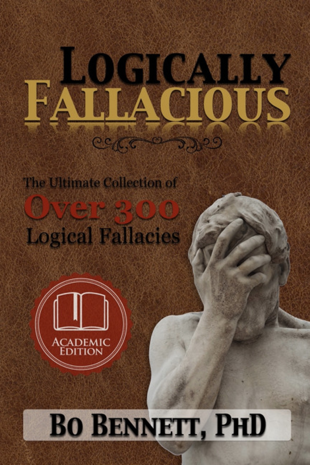 Logically Fallacious: The Ultimate Collection of Over 300 Logical Fallacies (Academic Edition) - (PDF/EPUB Version)