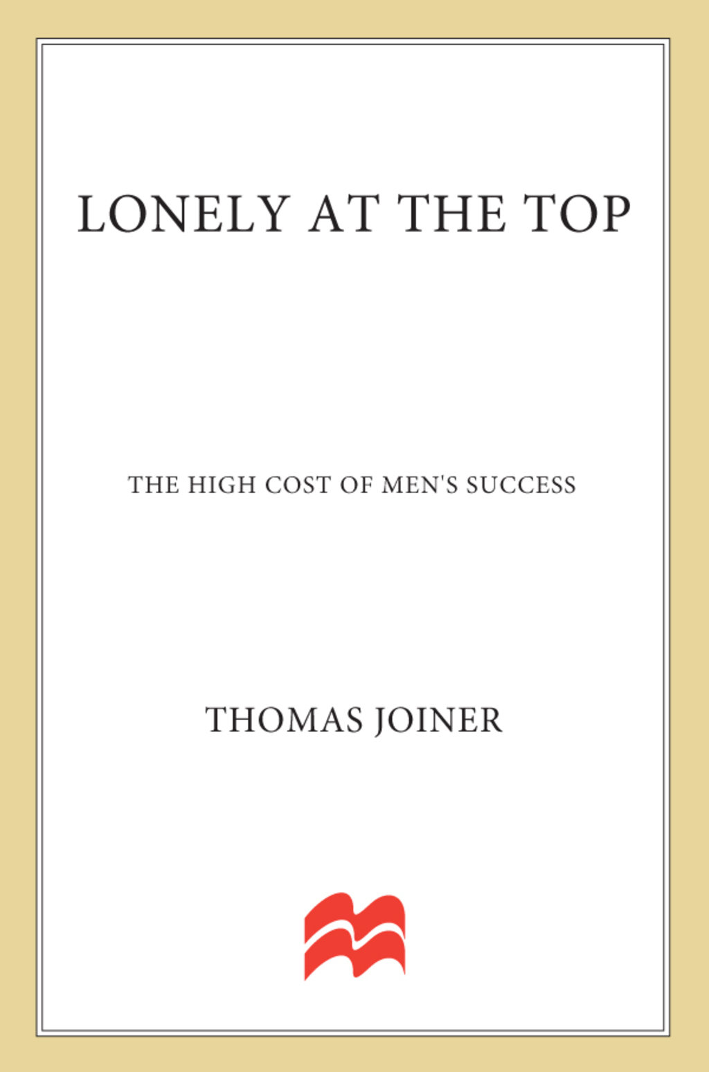 Lonely at the Top The High Cost of Men's Success - (PDF/EPUB Version)