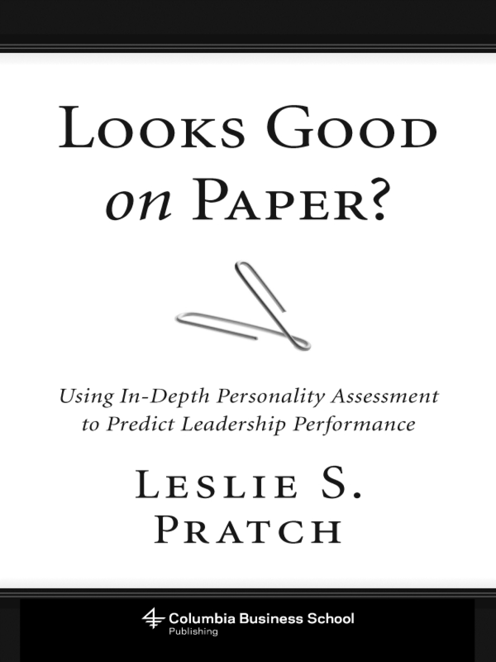 Looks Good on Paper? Using In-Depth Personality Assessment to Predict Leadership Performance - (PDF/EPUB Version)