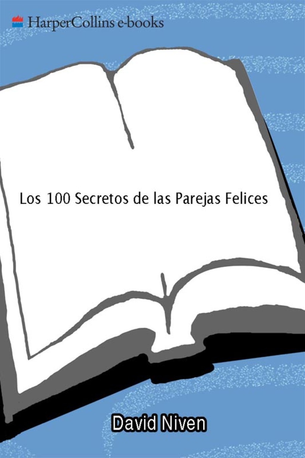 Los 100 Secretos de las Parejas Felices Lo Que los Cientificos Han Descubierto y Como Puede Aplicarlo a Su Vida - (PDF/EPUB Version)