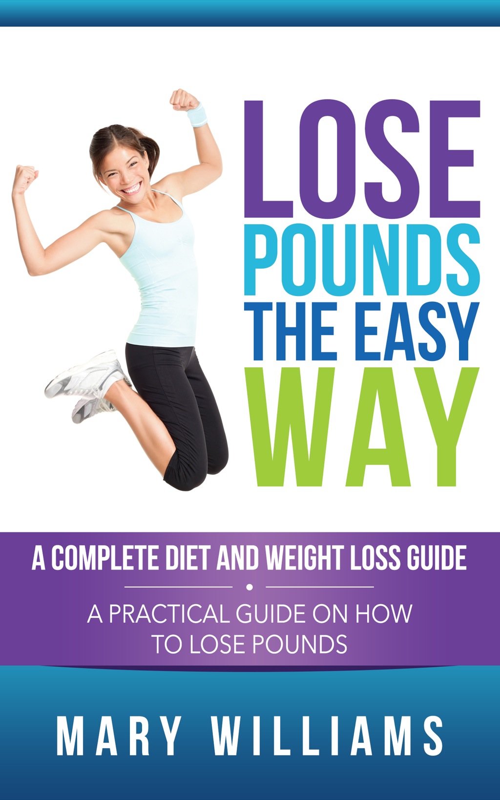 Lose Pounds the Easy Way: A Complete Diet and Weight Loss Guide A Practical Guide on How to Lose Pounds - (PDF/EPUB Version)
