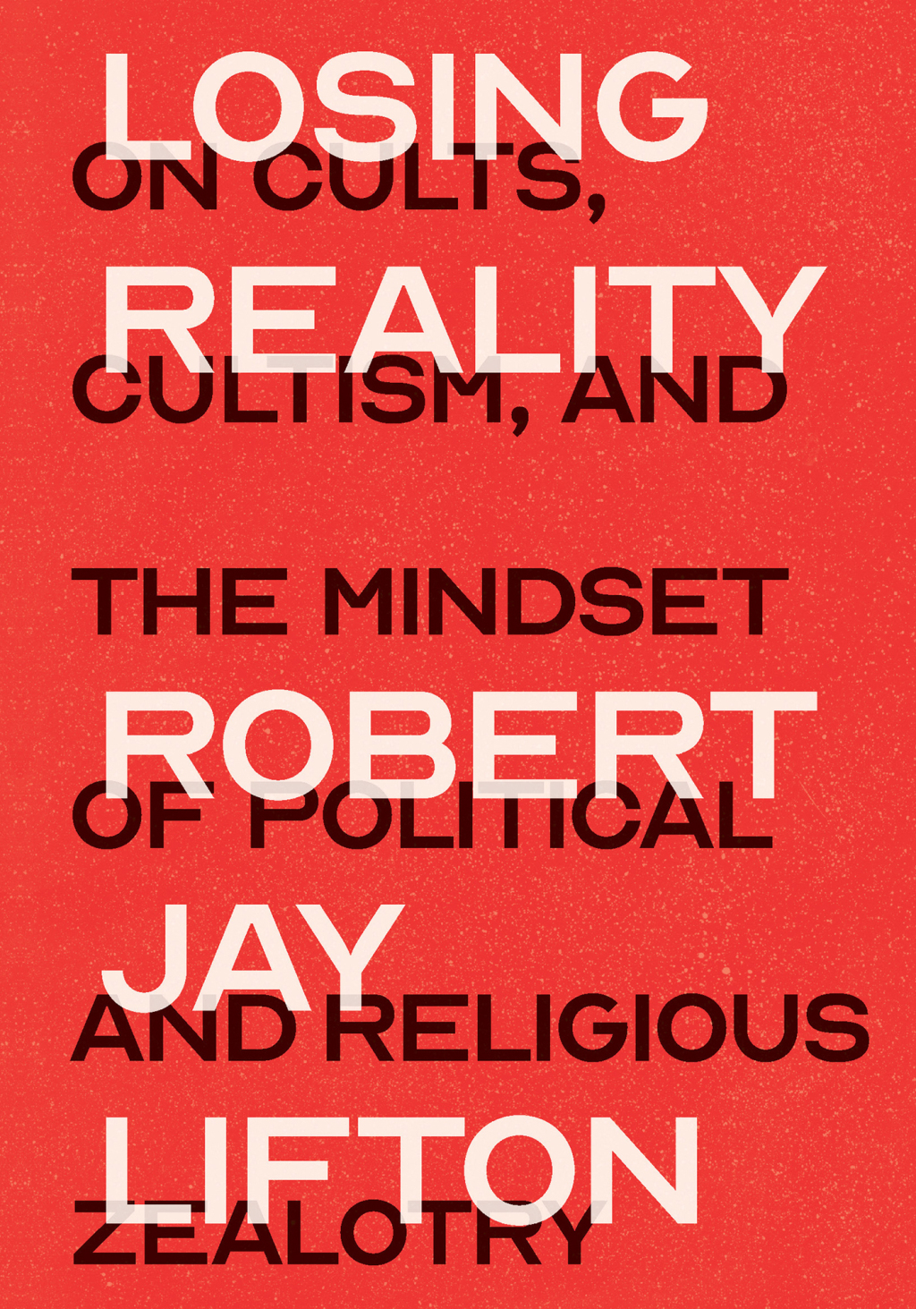 Losing Reality On Cults, Cultism, and the Mindset of Political and Religious Zealotry - (PDF/EPUB Version)