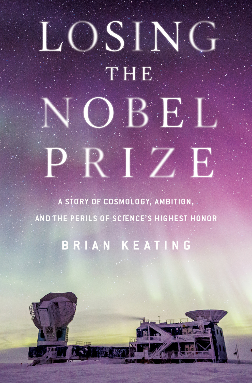 Losing the Nobel Prize: A Story of Cosmology, Ambition, and the Perils of Science's Highest Honor - (PDF/EPUB Version)