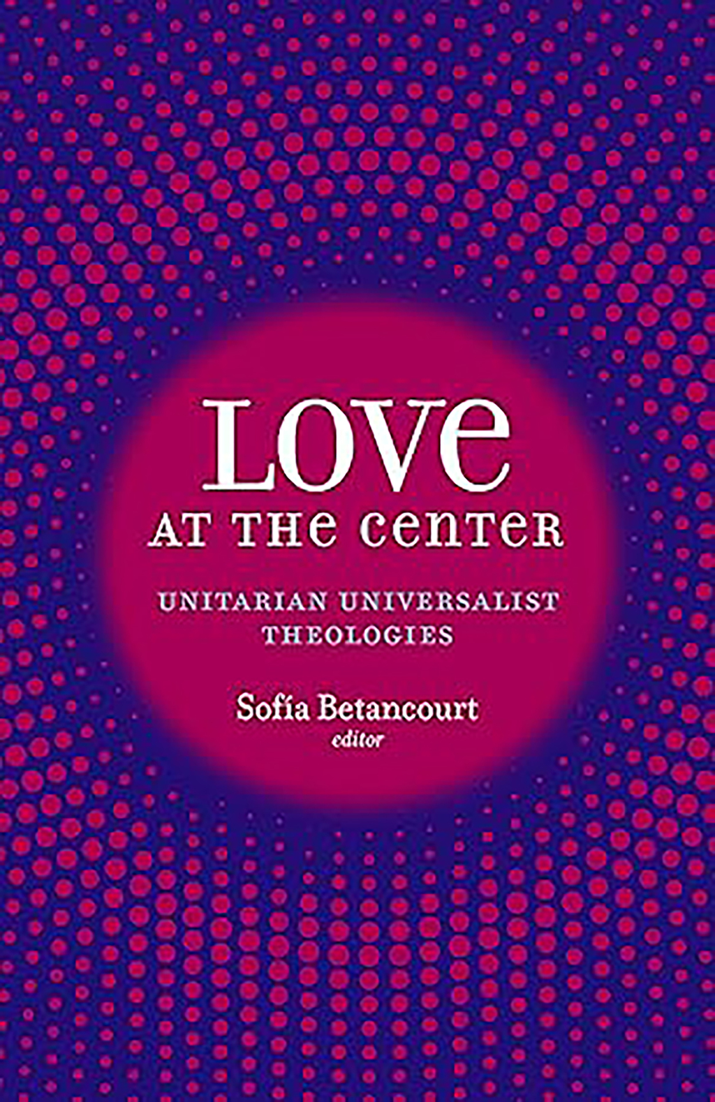 Love at the Center Unitarian Universalist Theologies - (PDF/EPUB Version)