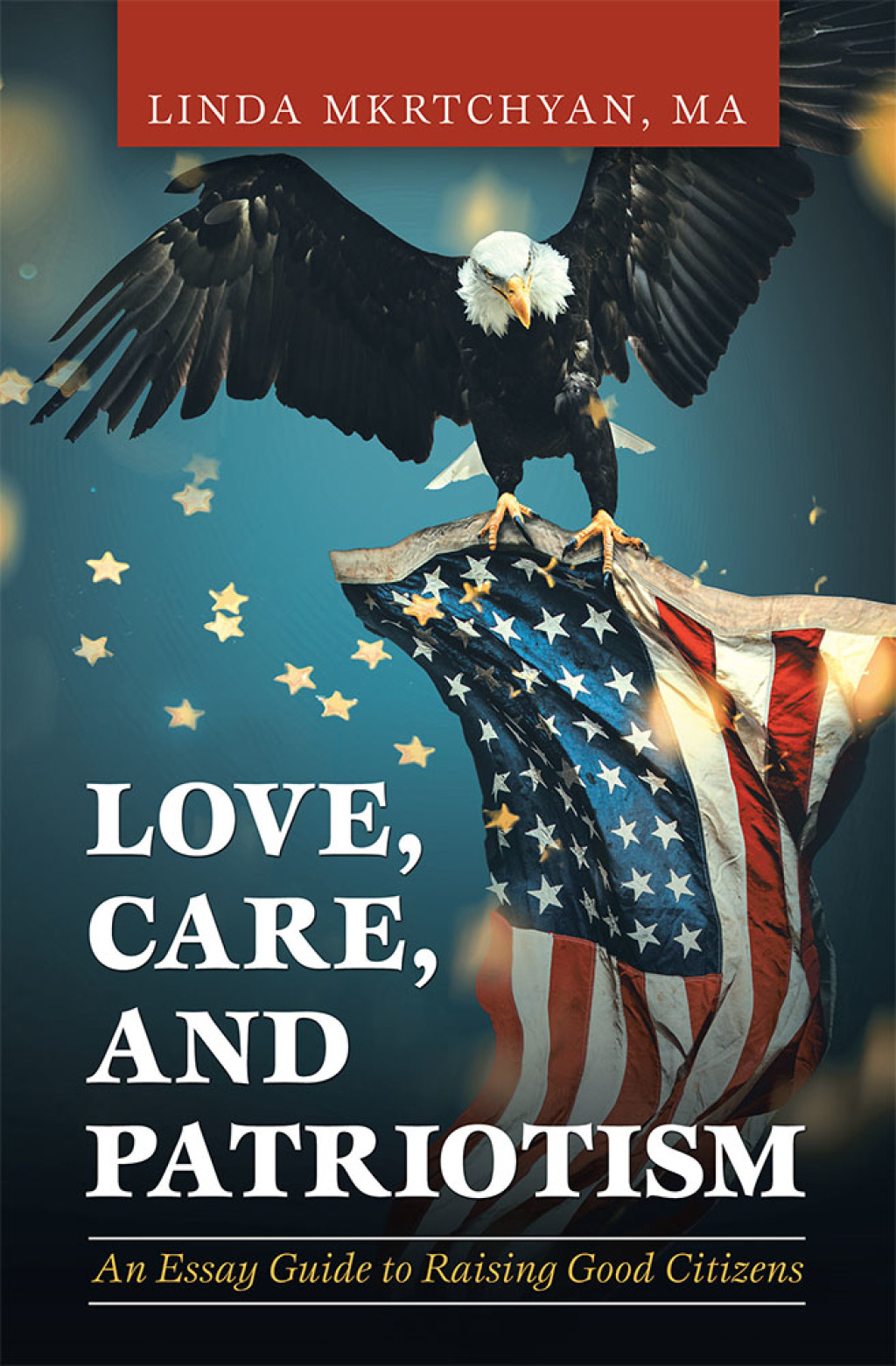 Love, Care, and Patriotism An Essay Guide to Raising Good Citizens - (PDF/EPUB Version)