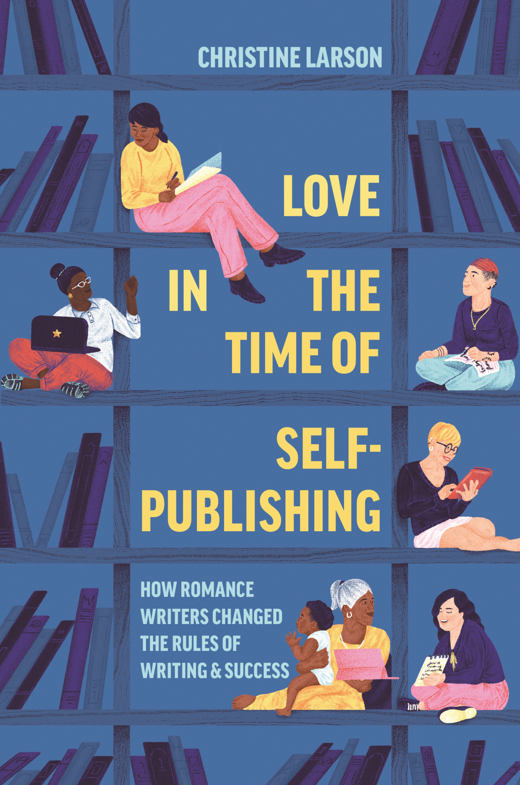 Love in the Time of Self-Publishing How Romance Writers Changed the Rules of Writing and Success - (PDF/EPUB Version)