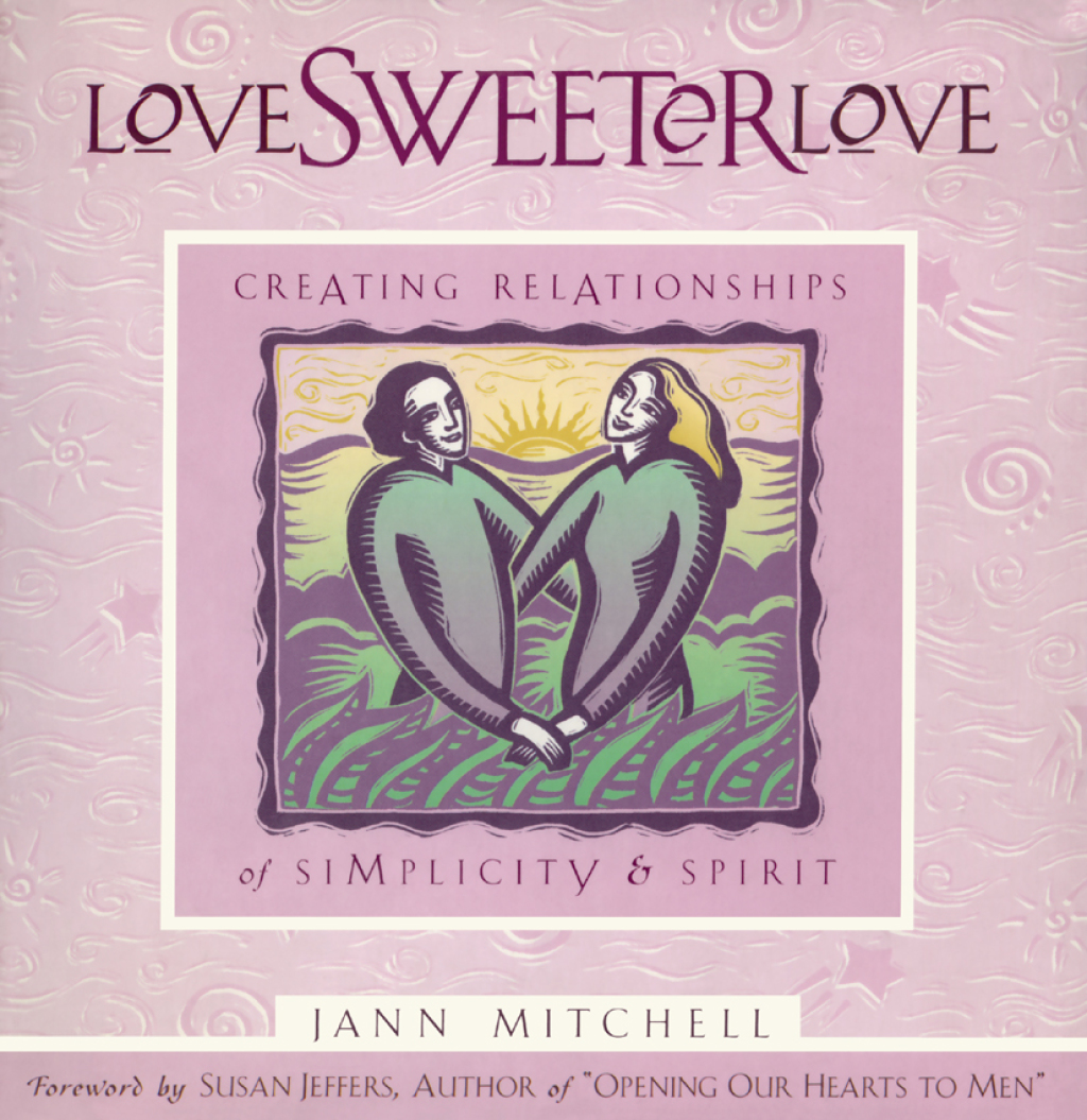 Love Sweeter Love Creating Relationships Of Simplicity And Spirit - (PDF/EPUB Version)
