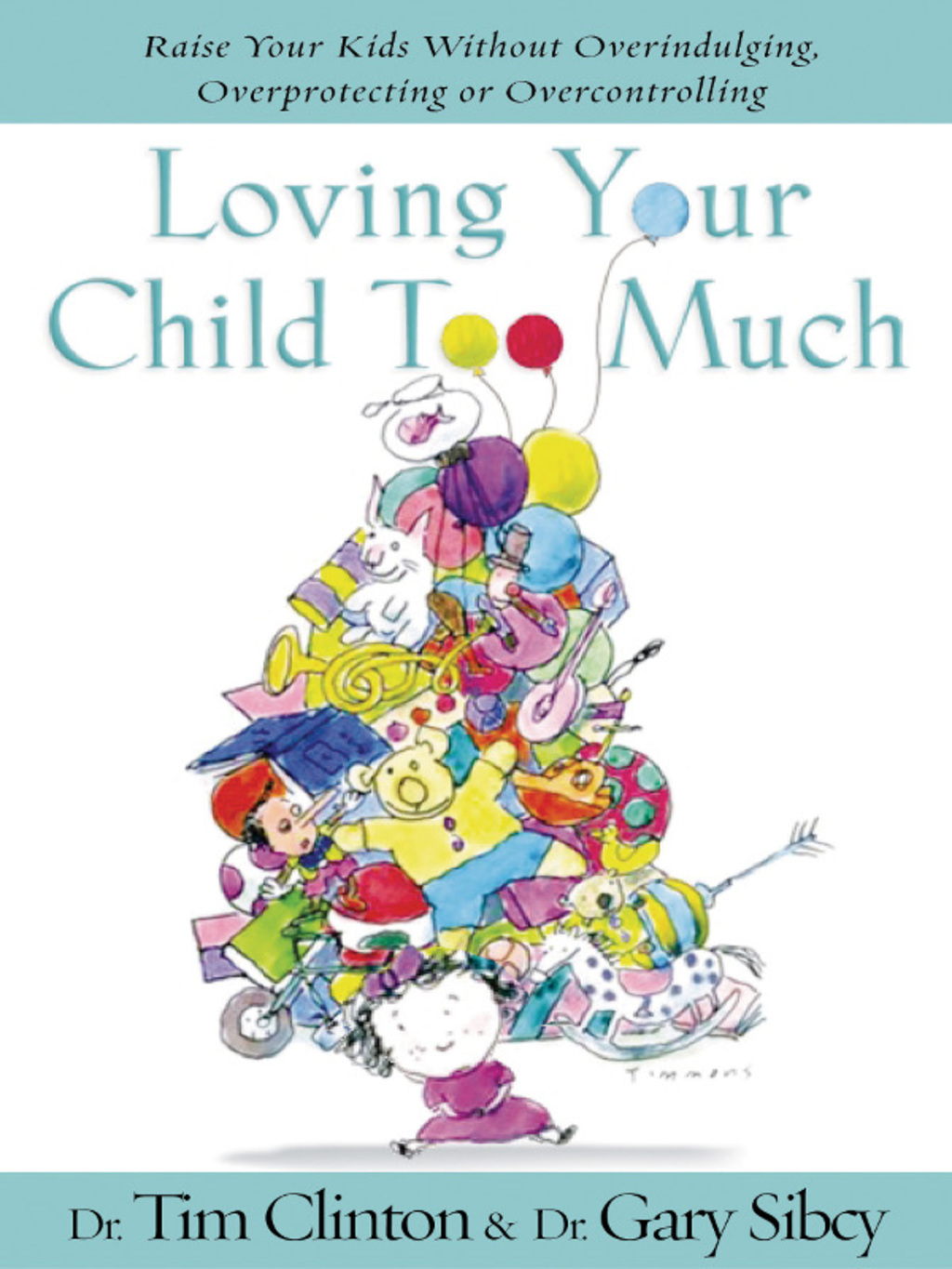 Loving Your Child Too Much Raise Your Kids Without Overindulging, Overprotecting or Overcontrolling - (PDF/EPUB Version)