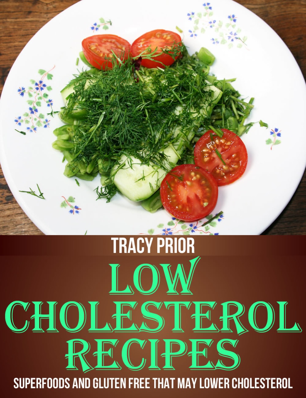 Low Cholesterol Recipes: Superfoods and Gluten Free that May Lower Cholesterol - (PDF/EPUB Version)