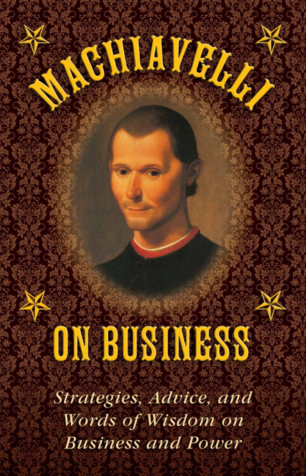Machiavelli on Business Strategies, Advice, and Words of Wisdom on Business and Power - (PDF/EPUB Version)