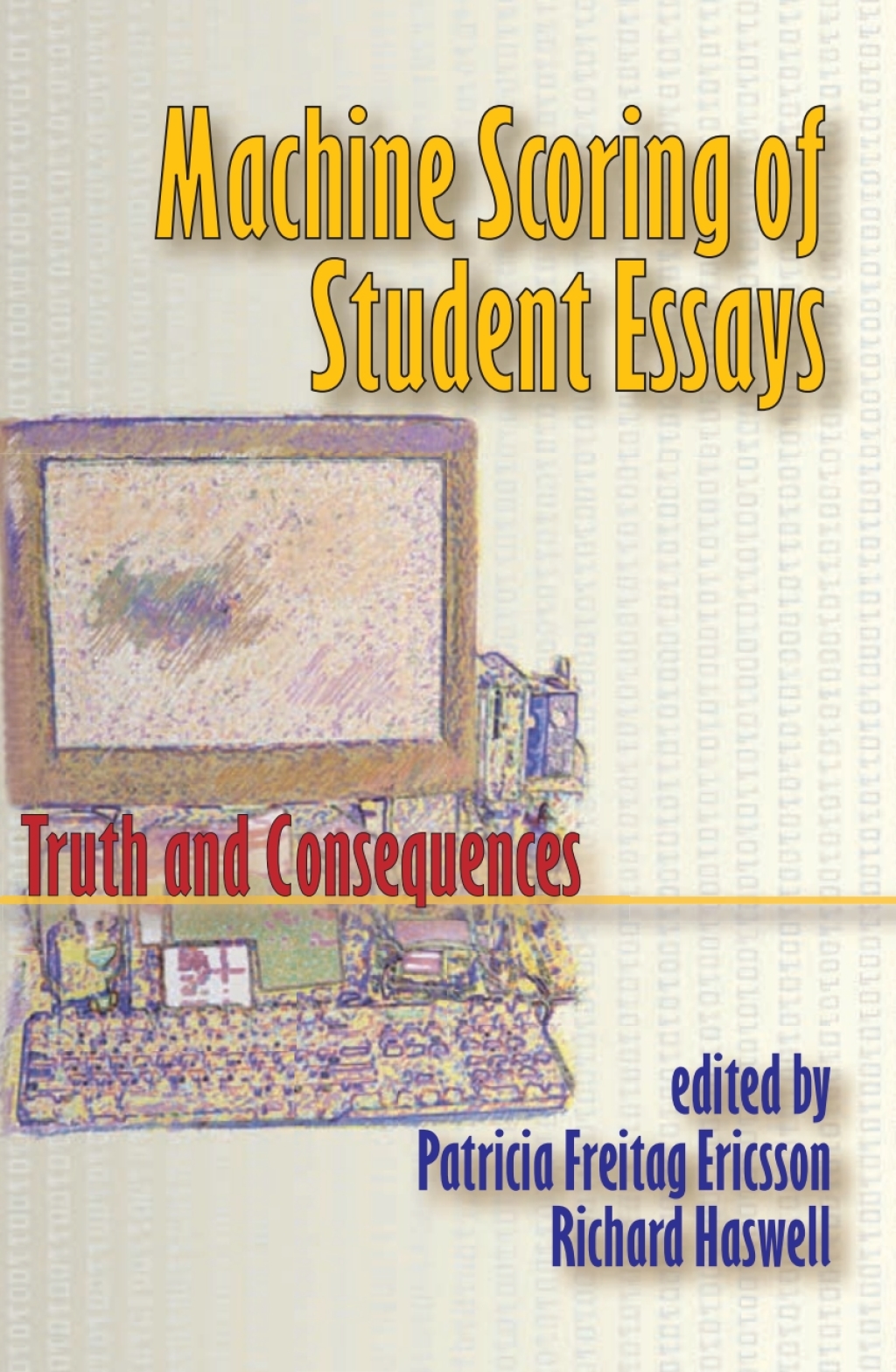Machine Scoring of Student Essays Truth and Consequences - (PDF/EPUB Version)