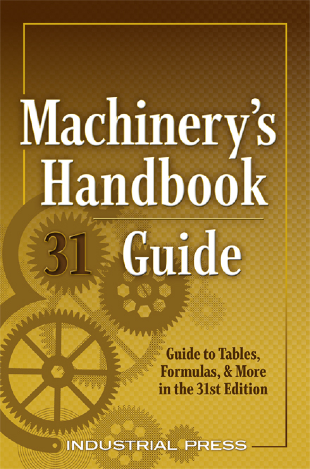 Machinery’s Handbook Guide A Guide to Tables, Formulas, & More 31st ...