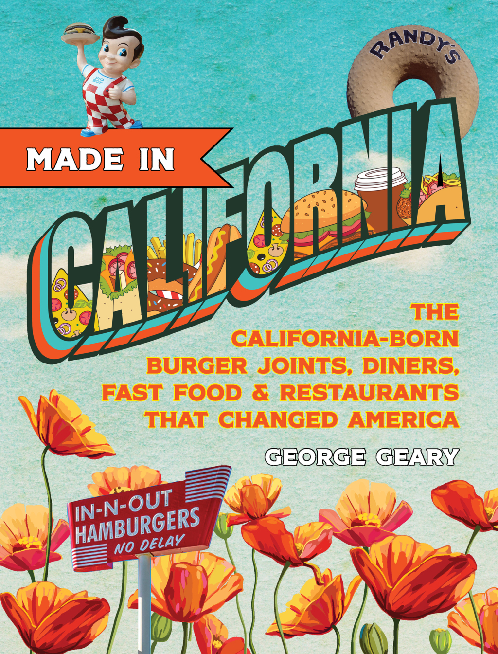 Made in California, Volume 1 The California-Born Diners, Burger Joints, Restaurants & Fast Food that Changed America, 1915â€“1966 - (PDF/EPUB Version)