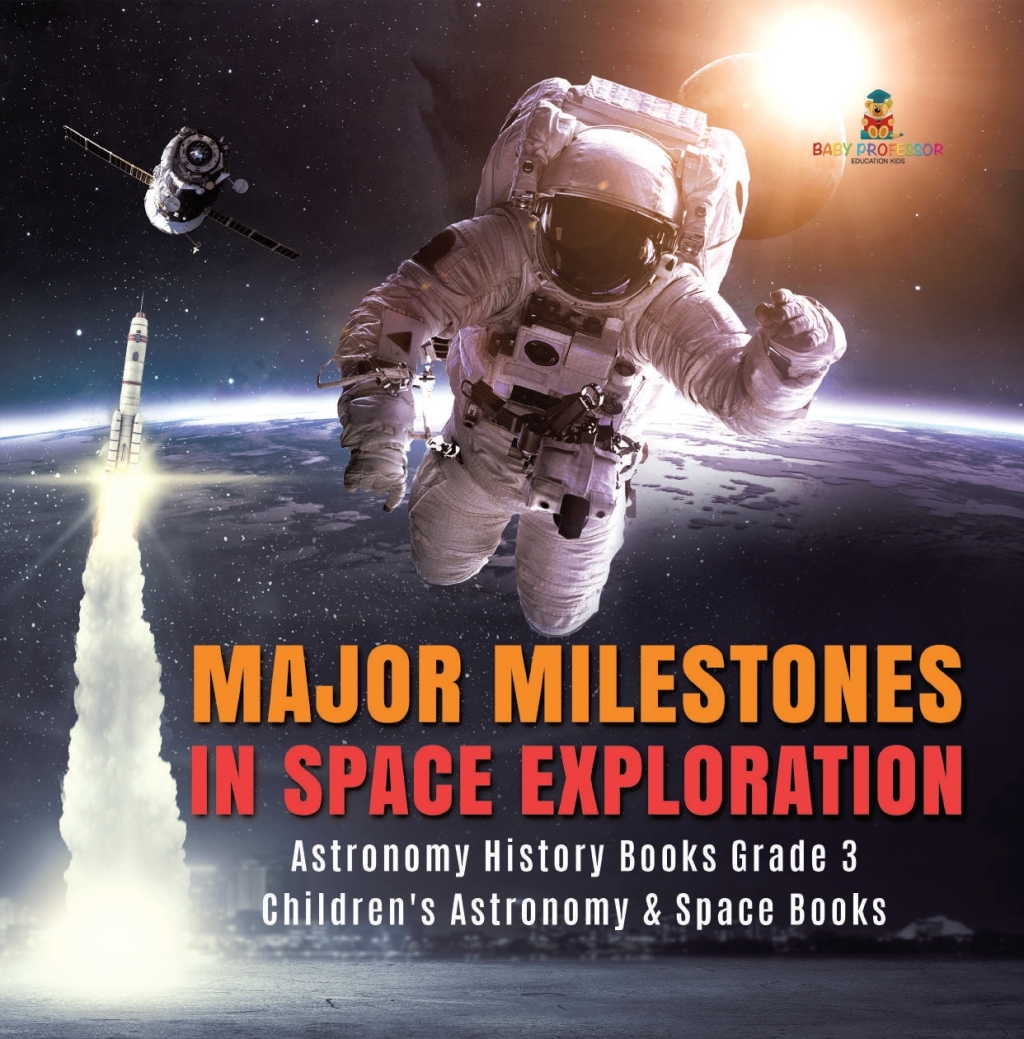 Major Milestones in Space Exploration | Astronomy History Books Grade 3 | Children's Astronomy & Space Books - (PDF/EPUB Version)