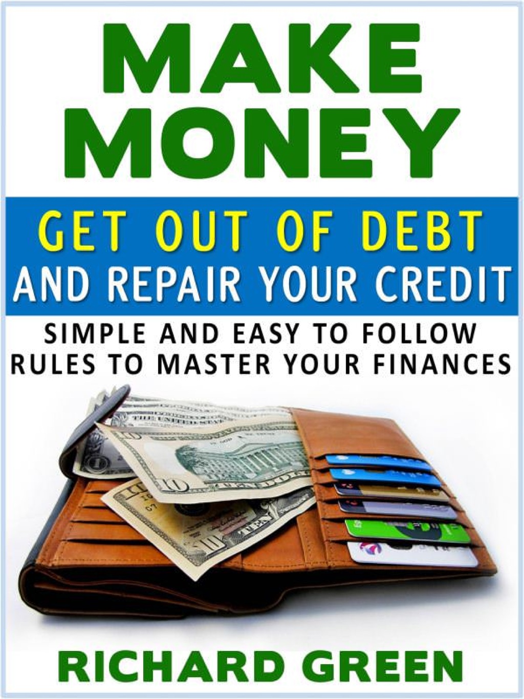 Make Money Get Out Of Debt And Repair Your Credit: Simple And Easy To Follow Rules To Master Your Finances - (PDF/EPUB Version)