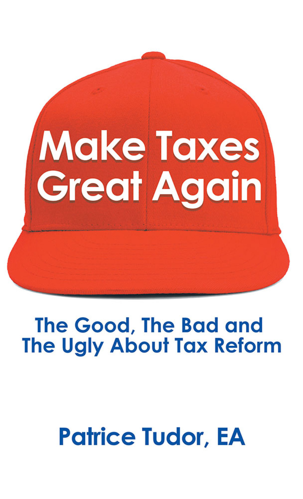 Make Taxes Great Again The Good, the Bad and the Ugly About Tax Reform - (PDF/EPUB Version)