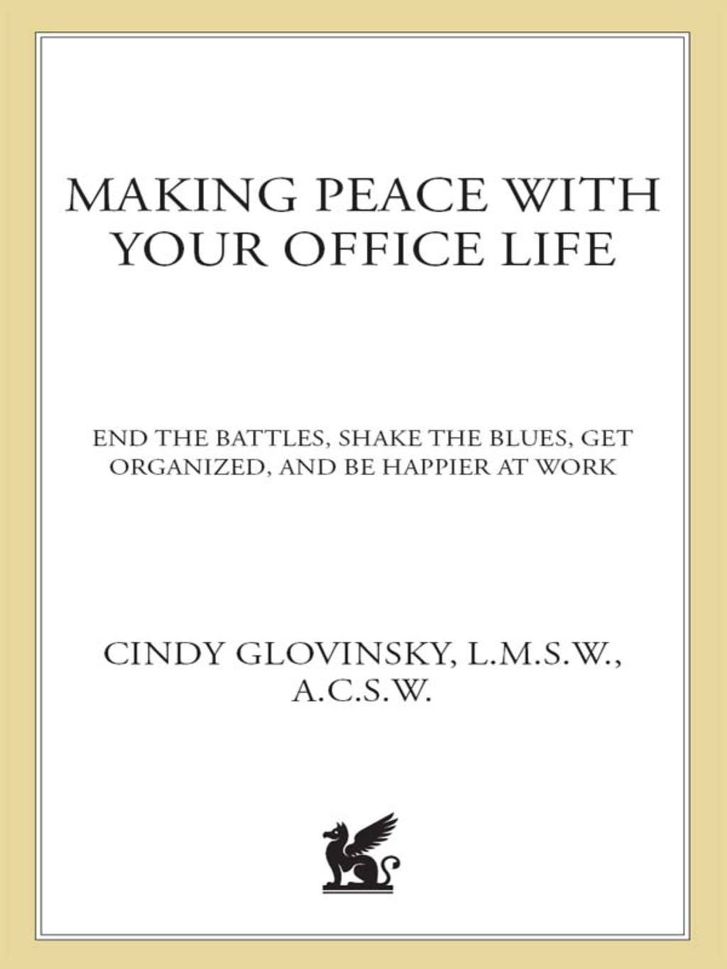 Making Peace with Your Office Life End the Battles, Shake the Blues, Get Organized, and Be Happier at Work - (PDF/EPUB Version)