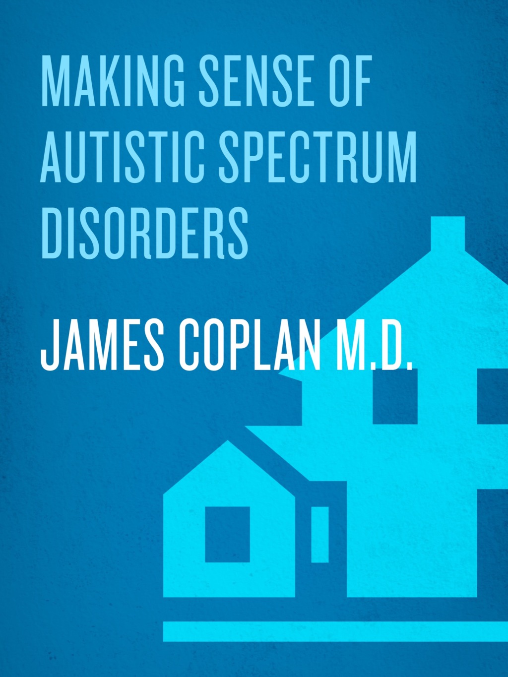 Making Sense of Autistic Spectrum Disorders Create the Brightest Future for Your Child with the Best Treatment Options - (PDF/EPUB Version)