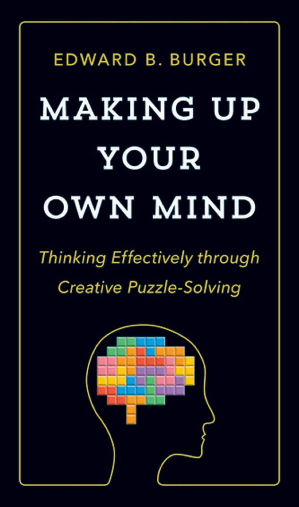 Making Up Your Own Mind Thinking Effectively through Creative Puzzle-Solving - (PDF/EPUB Version)