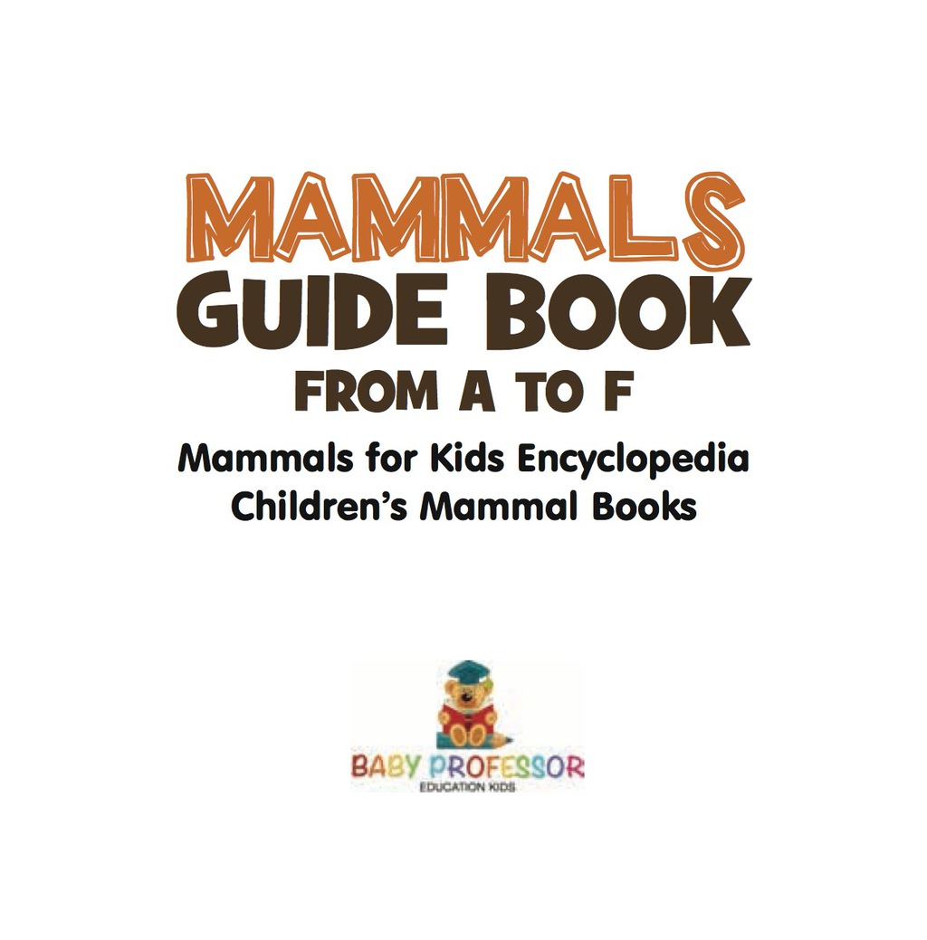 Mammals Guide Book - From A to F | Mammals for Kids Encyclopedia | Children's Mammal Books - (PDF/EPUB Version)