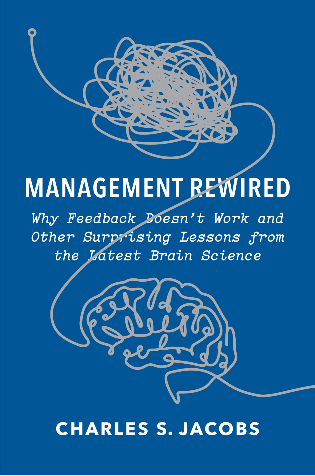 Management Rewired Why Feedback Doesn't Work and Other Surprising Lessons fromthe Latest Brain Science - (PDF/EPUB Version)