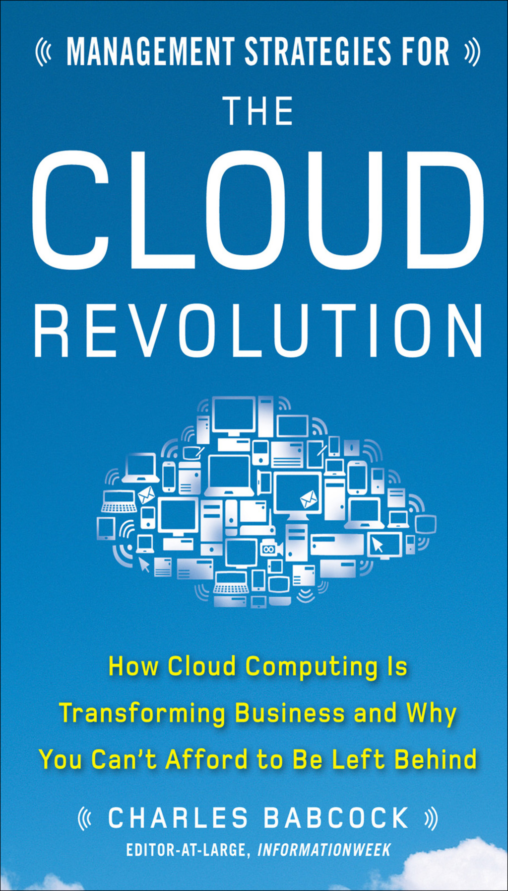 Management Strategies for the Cloud Revolution: How Cloud Computing Is Transforming Business and Why You Can't Afford to Be Left Behind 1st Edition - (PDF/EPUB Version)