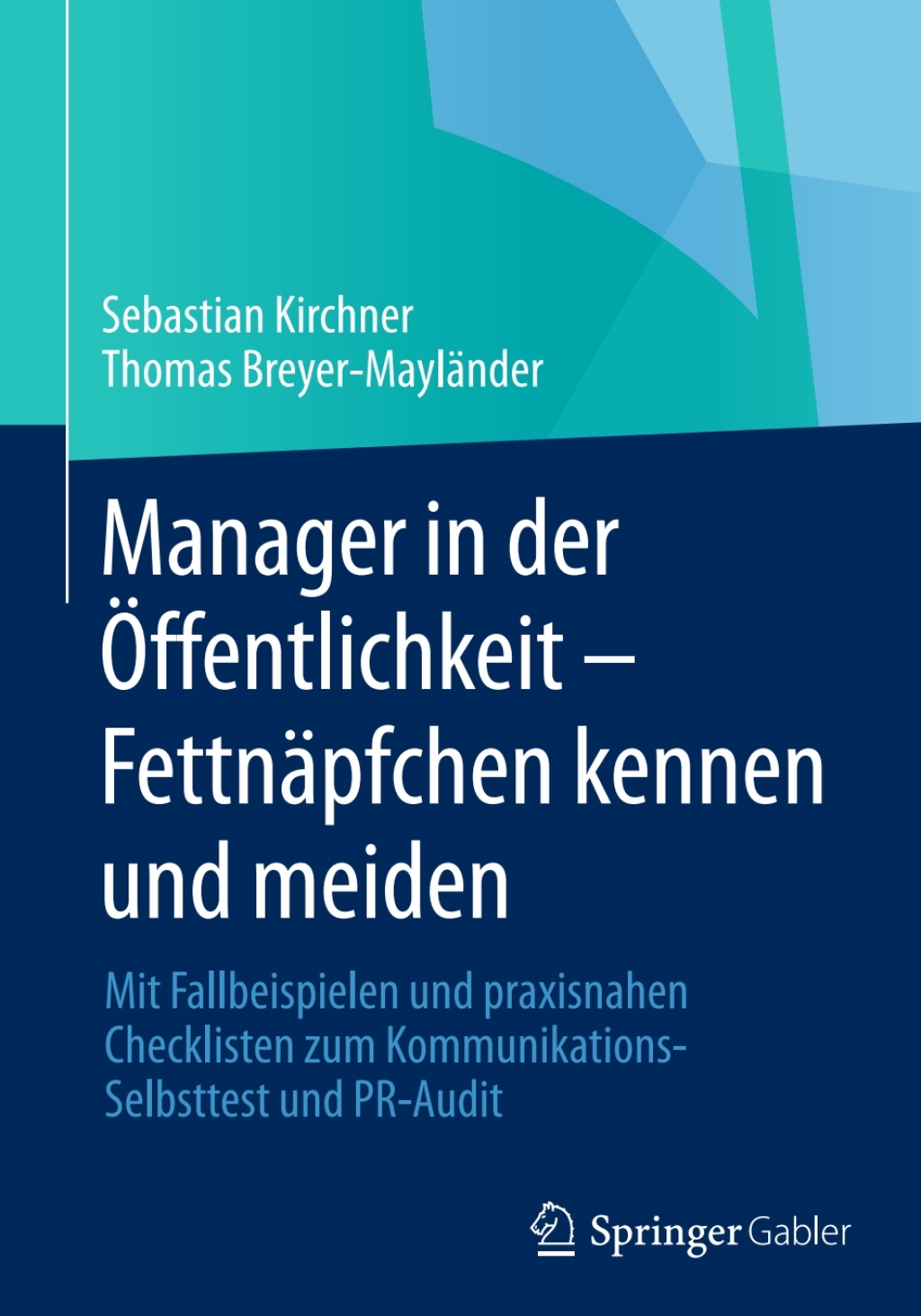 Manager in der Ã–ffentlichkeit - FettnÃ¤pfchen kennen und meiden Mit Fallbeispielen und praxisnahen Checklisten zum Kommunikations-Selbsttest und PR-Audit - (PDF/EPUB Version)