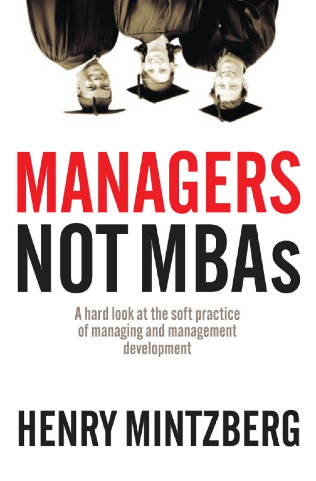 Managers Not MBAs: A Hard Look at the Soft Practice of Managing and Management Development - (PDF/EPUB Version)