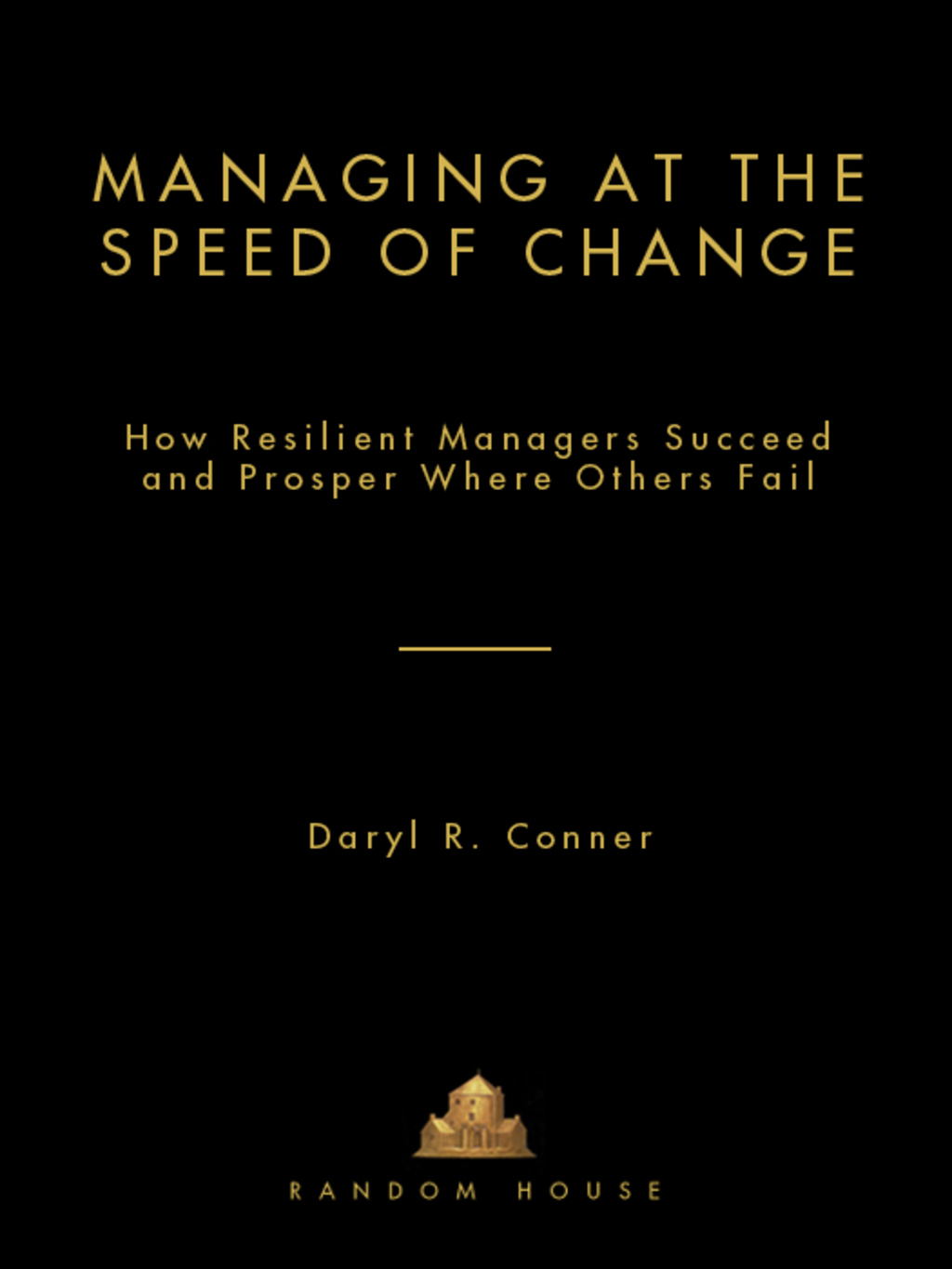 Managing at the Speed of Change How Resilient Managers Succeed and Prosper Where Others Fail - (PDF/EPUB Version)