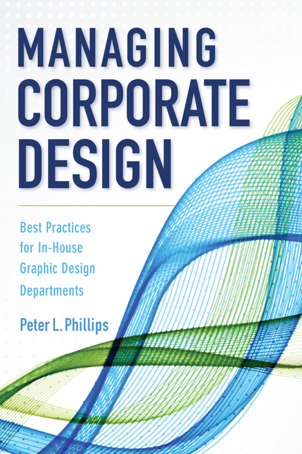 Managing Corporate Design Best Practices for In-House Graphic Design Departments - (PDF/EPUB Version)