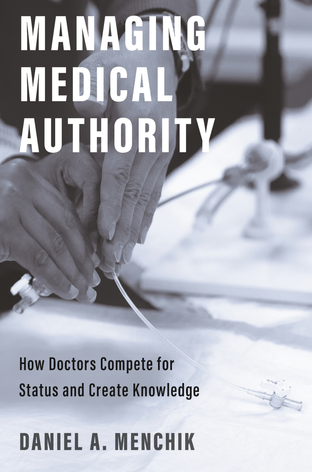 Managing Medical Authority How Doctors Compete for Status and Create Knowledge - (PDF/EPUB Version)
